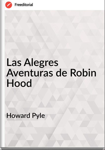 Howard Pyle - Las Alegres Aventuras de Robin Hood