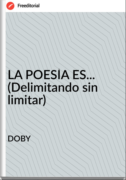 DOBY - LA POESÌA ES... (Delimitando sin limitar)
