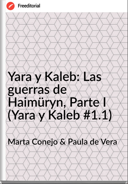 Marta Conejo & Paula de Vera - Yara y Kaleb: Las guerras de Haimüryn, Parte I (Yara y Kaleb #1.1)