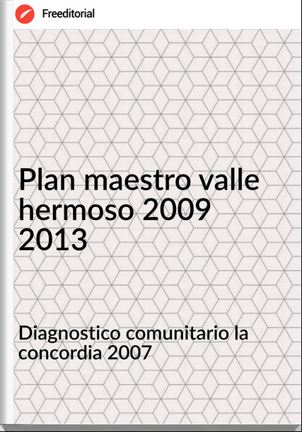 Diagnostico comunitario la concordia 2007 - Plan maestro valle hermoso 2009 2013