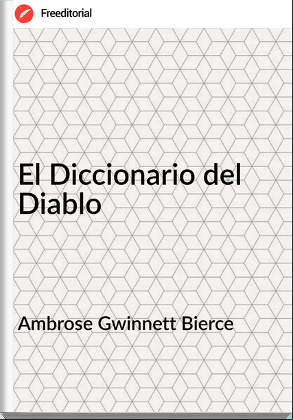 Ambrose Gwinnett Bierce - El Diccionario del Diablo