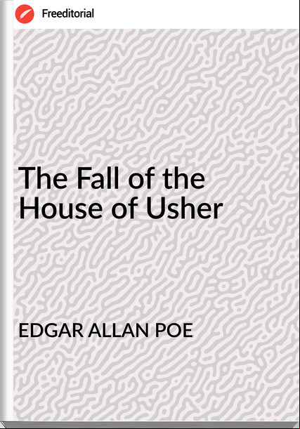 EDGAR ALLAN POE The Fall of the House of Usher