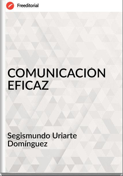 Segismundo Uriarte Domínguez COMUNICACIÓN EFICAZ