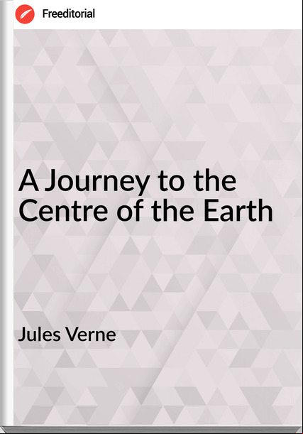 Jules Verne A Journey to the Centre of the Earth