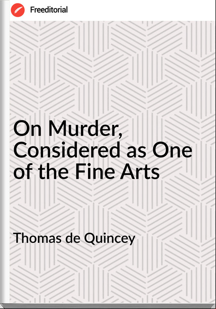 Thomas de Quincey On Murder, Considered as One of the Fine Arts