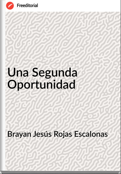 Brayan Jesús Rojas Escalonas - Una Segunda Oportunidad