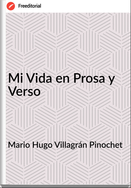 Mario Hugo Villagrán Pinochet - Mi Vida en Prosa y Verso