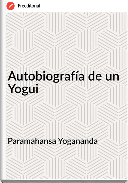 Paramahansa Yogananda - Autobiografía de un Yogui