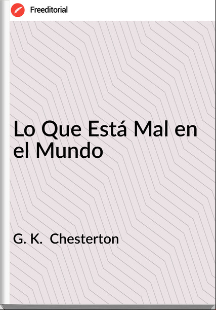 G. K. Chesterton Lo Que Está Mal en el Mundo