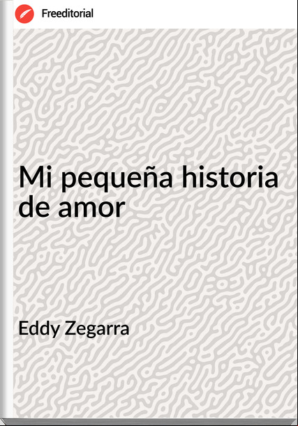 Eddy Zegarra - Mi pequeña historia de amor