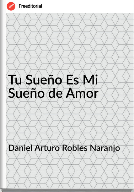 Daniel Arturo Robles Naranjo - Tu Sueño Es Mi Sueño de Amor