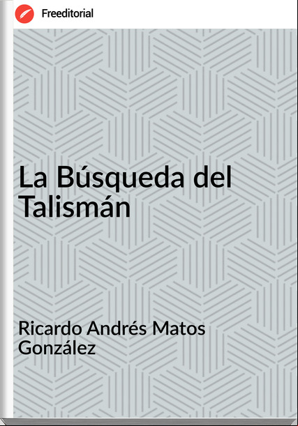 Ricardo Andrés Matos González - La Búsqueda del Talismán