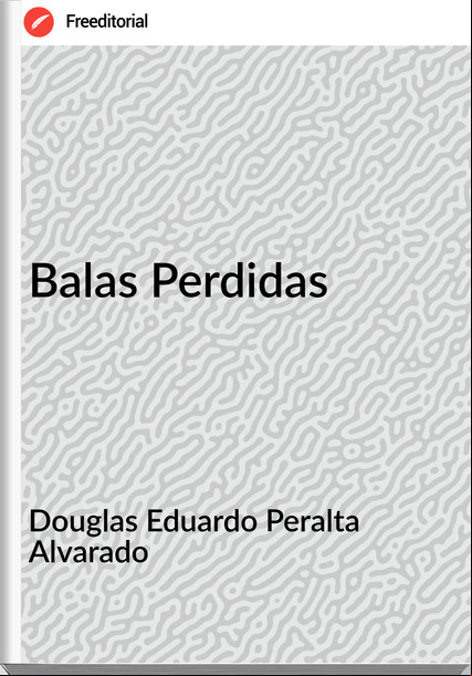 Douglas Eduardo Peralta Alvarado Balas Perdidas