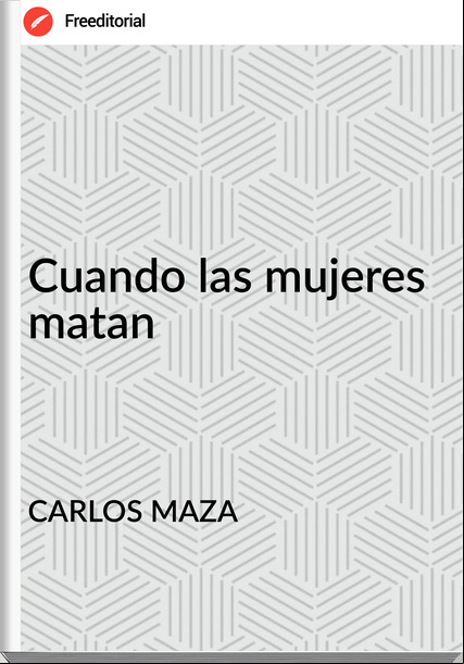 CARLOS MAZA - Cuando las mujeres matan
