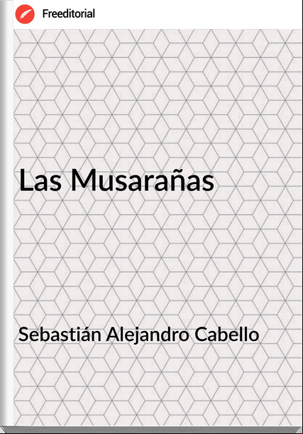 Sebastián Alejandro Cabello - Las Musarañas