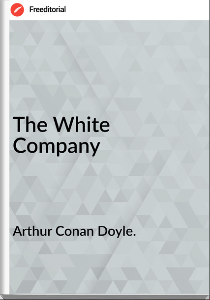 Arthur Conan Doyle. The White Company