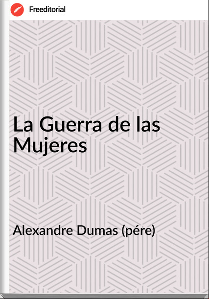 Alexandre Dumas (pére) - La Guerra de las Mujeres
