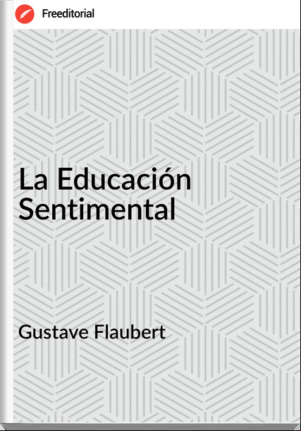 Gustave Flaubert La Educación Sentimental
