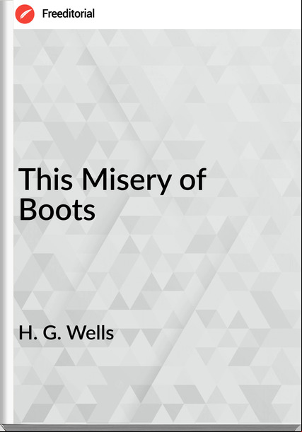 H. G. Wells This Misery of Boots