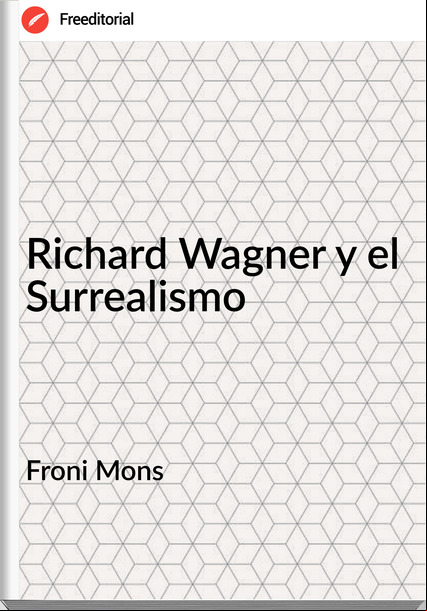 Froni Mons Richard Wagner y el Surrealismo