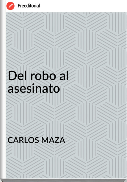 CARLOS MAZA - Del robo al asesinato