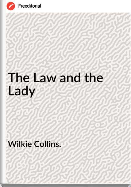 Wilkie Collins. The Law and the Lady
