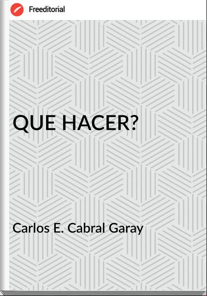 Carlos E. Cabral Garay - QUE HACER?