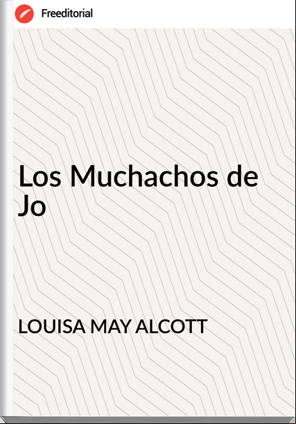 LOUISA MAY ALCOTT - Los Muchachos de Jo