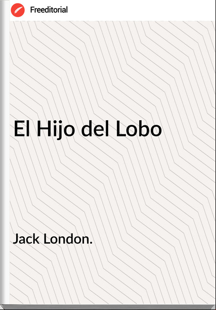 Jack London. El Hijo del Lobo