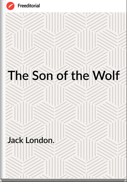 Jack London. The Son of the Wolf