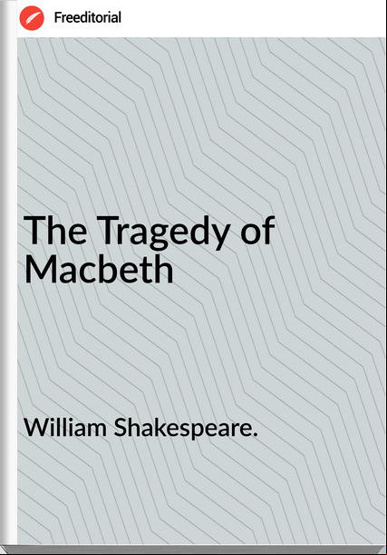 William Shakespeare. The Tragedy of Macbeth