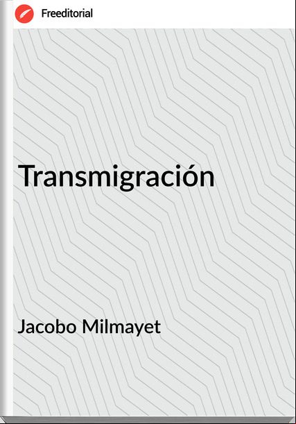 Jacobo Milmayet - Transmigración