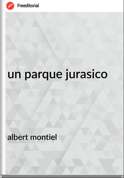 albert montiel - un parque jurasico