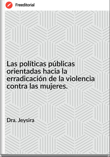 Dra. Jeysira  - Las políticas públicas orientadas hacia la erradicación de la violencia contra las mujeres.