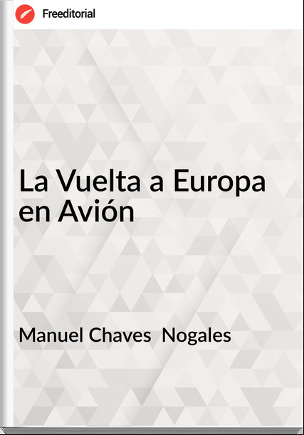 Manuel Chaves Nogales La Vuelta a Europa en Avión