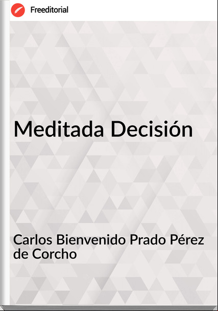 Carlos Bienvenido Prado Pérez de Corcho - Meditada Decisión