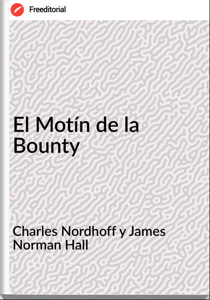 Charles Nordhoff y James Norman Hall El Motín de la Bounty
