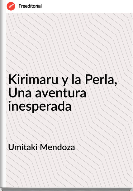 Umitaki Mendoza Kirimaru y la Perla, Una aventura inesperada