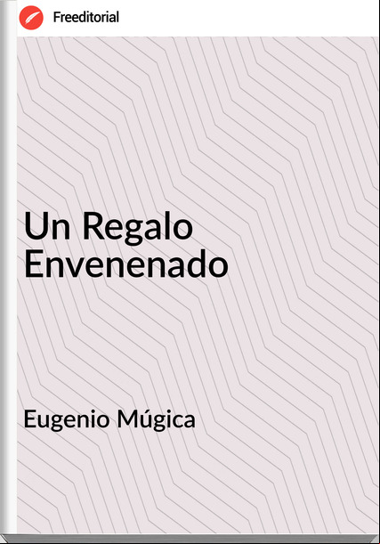 Eugenio Múgica - Un Regalo Envenenado