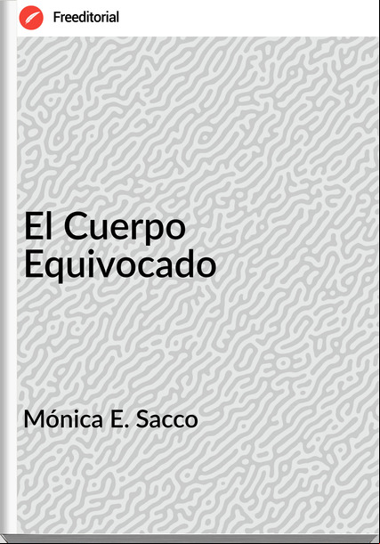 Mónica E. Sacco - El Cuerpo Equivocado