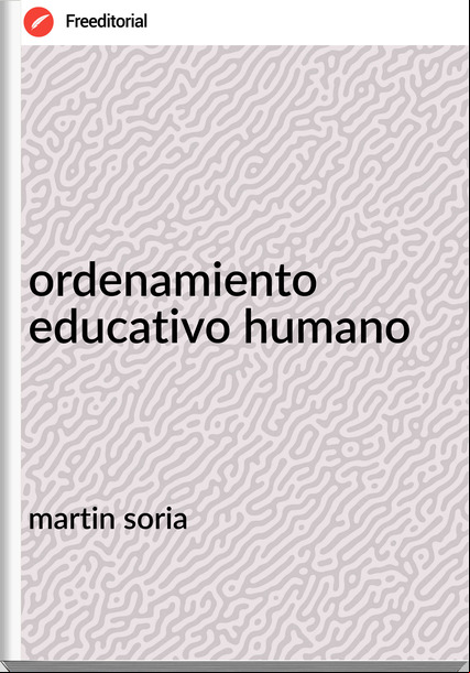 martin soria - ordenamiento educativo humano