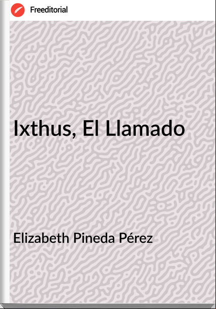 Elizabeth Pineda Pérez - Ixthus, El Llamado