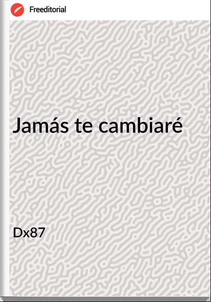 Dx87   - Jamás te cambiaré