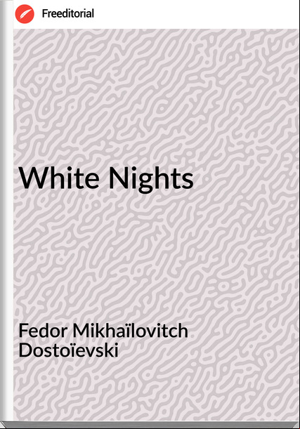 Fedor Mikhaïlovitch Dostoïevski White Nights