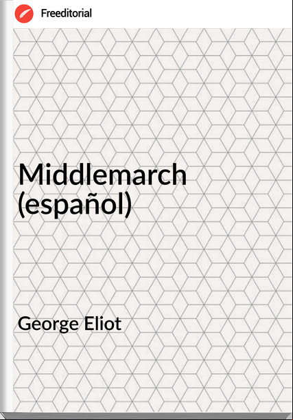 George Eliot Middlemarch (español)