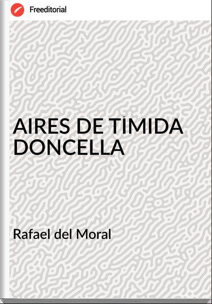 Rafael del Moral - AIRES DE TÍMIDA DONCELLA