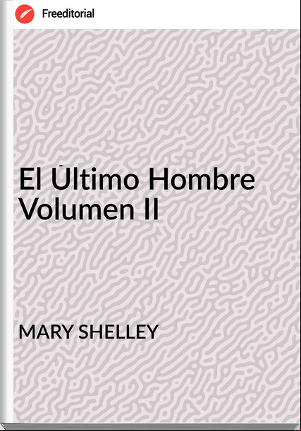 MARY SHELLEY El Último Hombre Volumen II