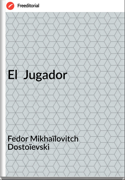 Fedor Mikhaïlovitch Dostoïevski El Jugador