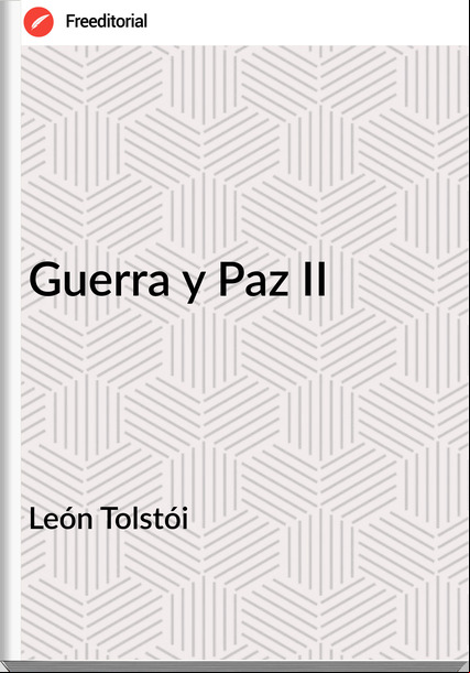 León Tolstói Guerra y Paz II
