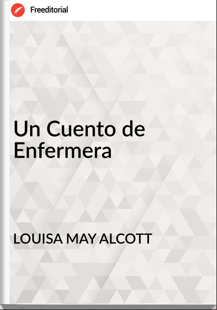LOUISA MAY ALCOTT - Un Cuento de Enfermera